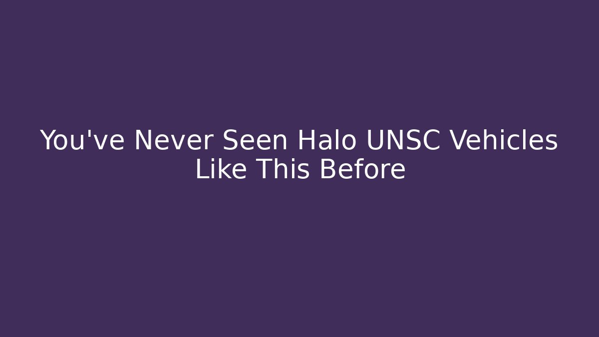 You've Never Seen Halo UNSC Vehicles Like This Before