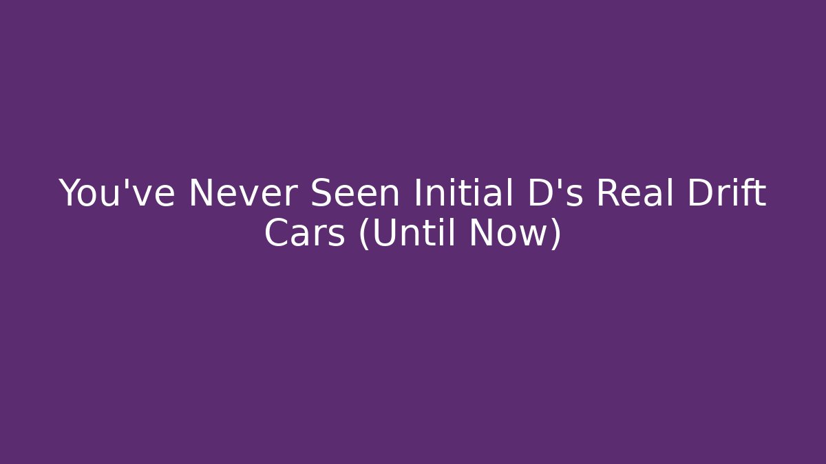 You've Never Seen Initial D's Real Drift Cars (Until Now)