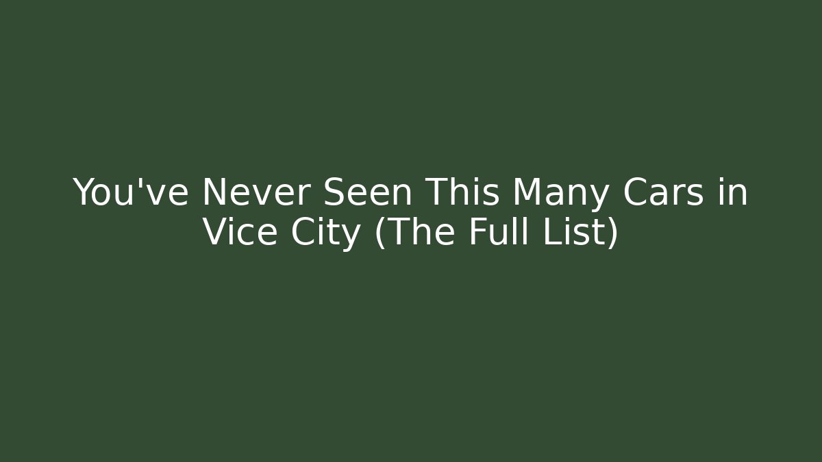 You've Never Seen This Many Cars in Vice City (The Full List)
