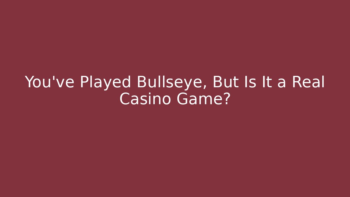 You've Played Bullseye, But Is It a Real Casino Game?