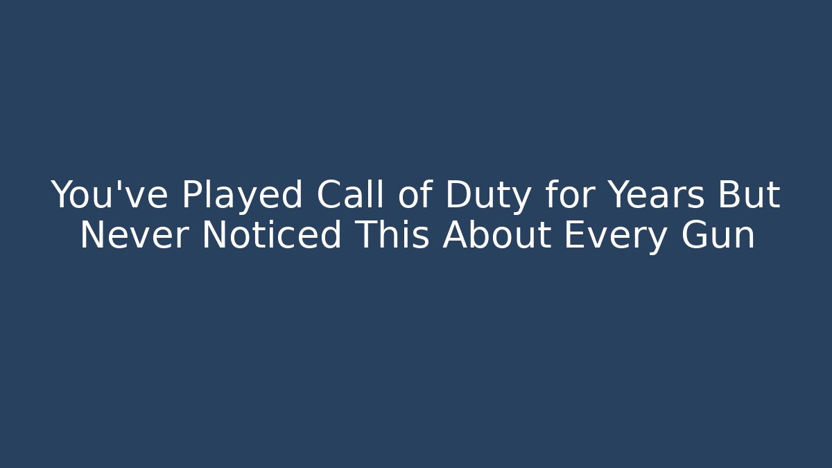 You've Played Call of Duty for Years But Never Noticed This About Every Gun