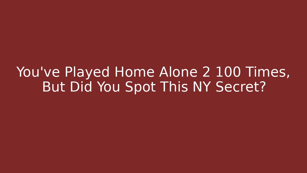 You've Played Home Alone 2 100 Times, But Did You Spot This NY Secret?