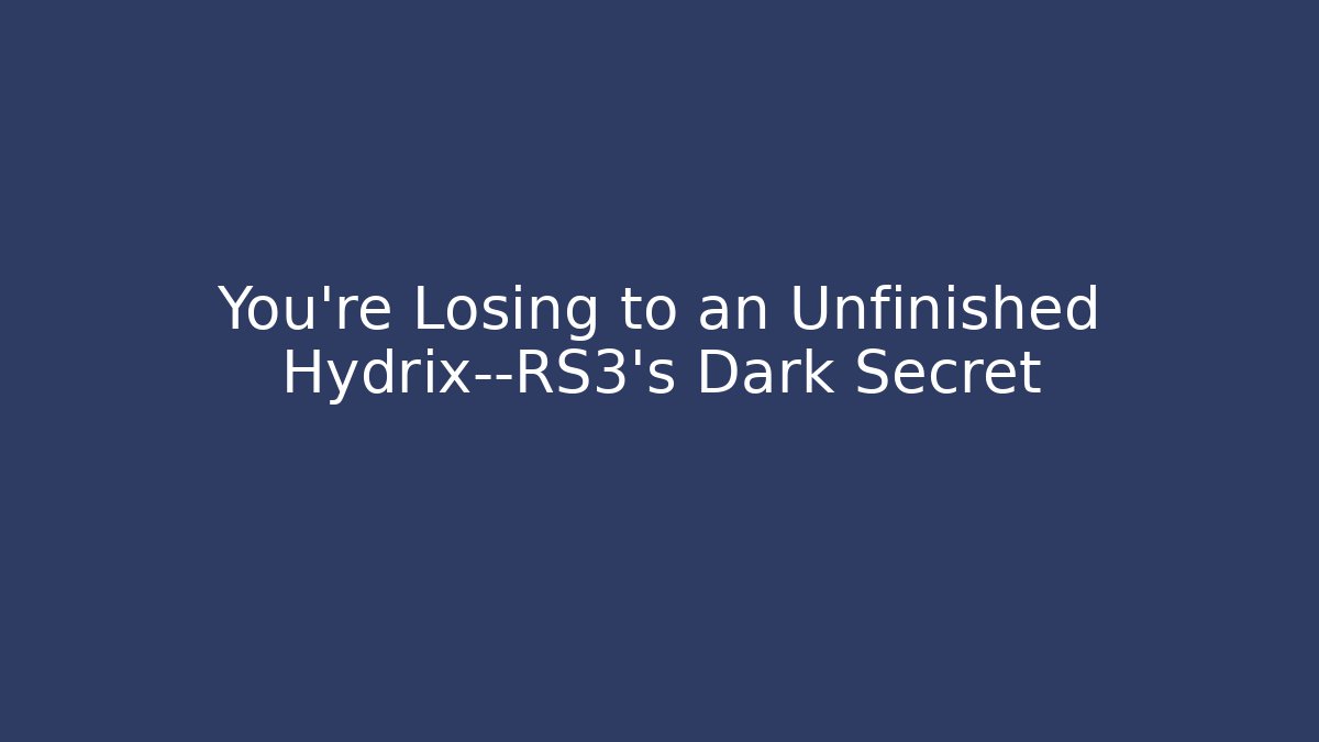 You’re Losing to an Unfinished Hydrix—RS3’s Dark Secret