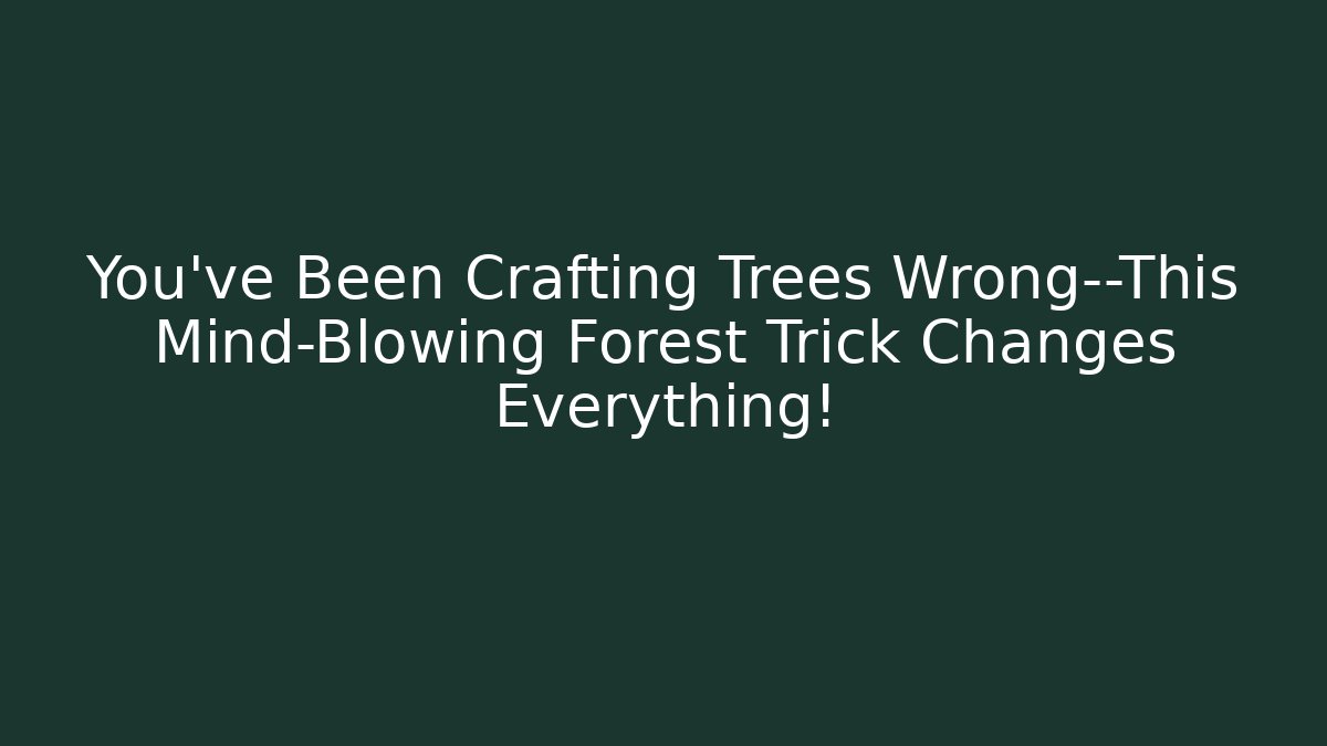 You’ve Been Crafting Trees Wrong—This Mind-Blowing Forest Trick Changes Everything! - Andrea Zevedo