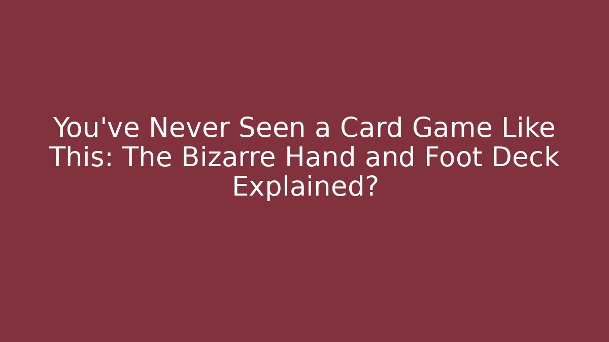 You’ve Never Seen a Card Game Like This: The Bizarre Hand and Foot Deck Explained?