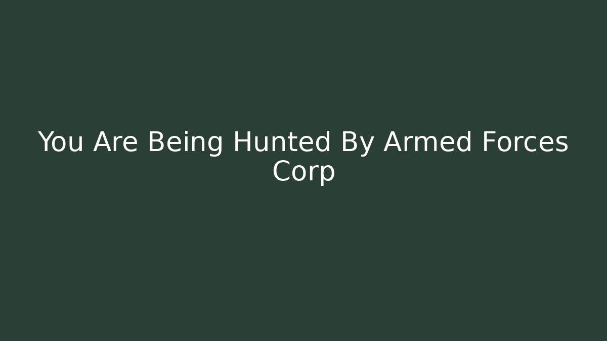 You Are Being Hunted By Armed Forces Corp