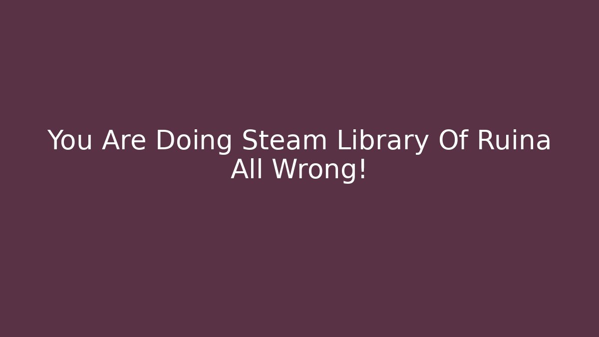 You Are Doing Steam Library Of Ruina All Wrong!