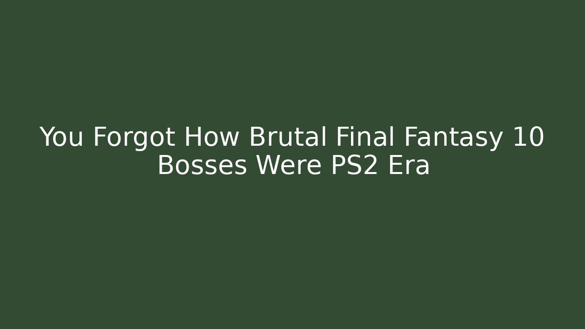 You Forgot How Brutal Final Fantasy 10 Bosses Were PS2 Era