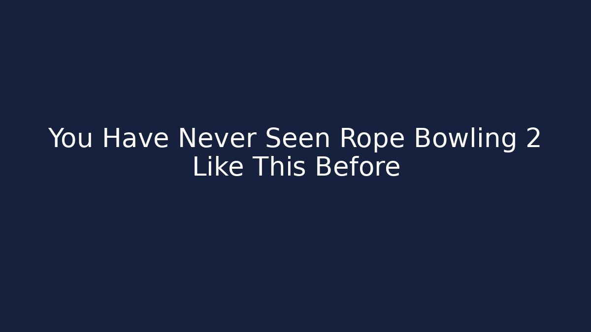 You Have Never Seen Rope Bowling 2 Like This Before - Andrea Zevedo
