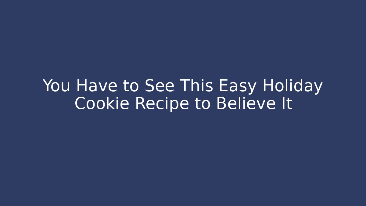 You Have to See This Easy Holiday Cookie Recipe to Believe It