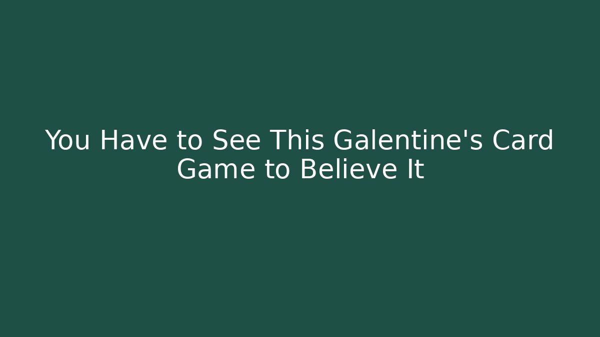 You Have to See This Galentine's Card Game to Believe It