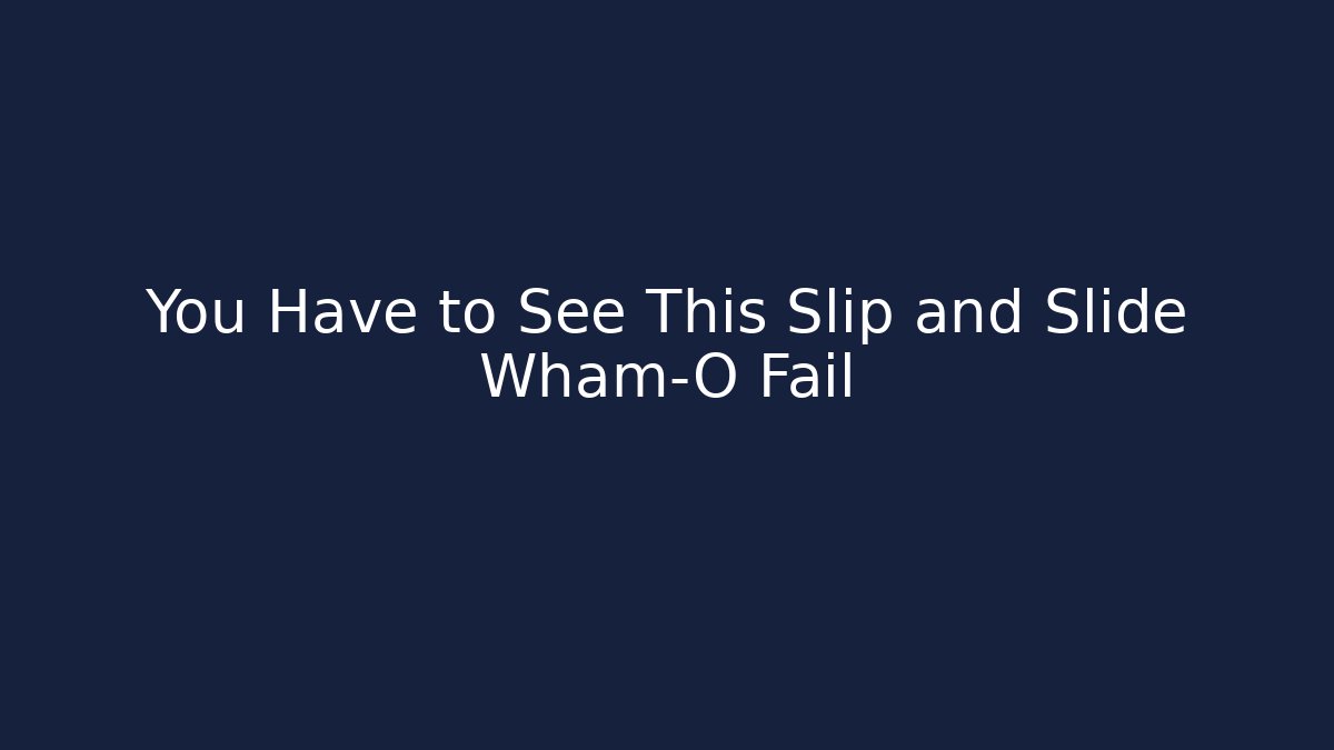 You Have to See This Slip and Slide Wham-O Fail