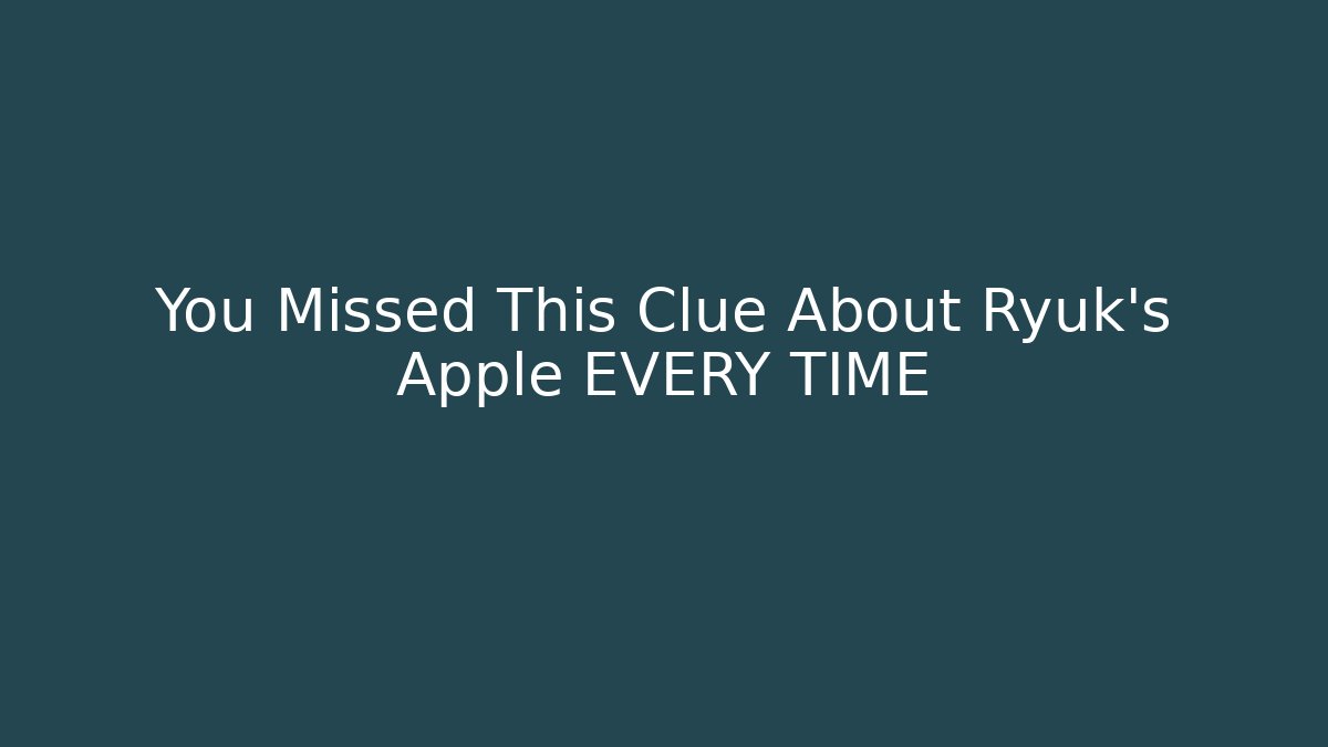 You Missed This Clue About Ryuk's Apple EVERY TIME