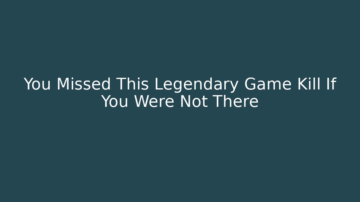 You Missed This Legendary Game Kill If You Were Not There
