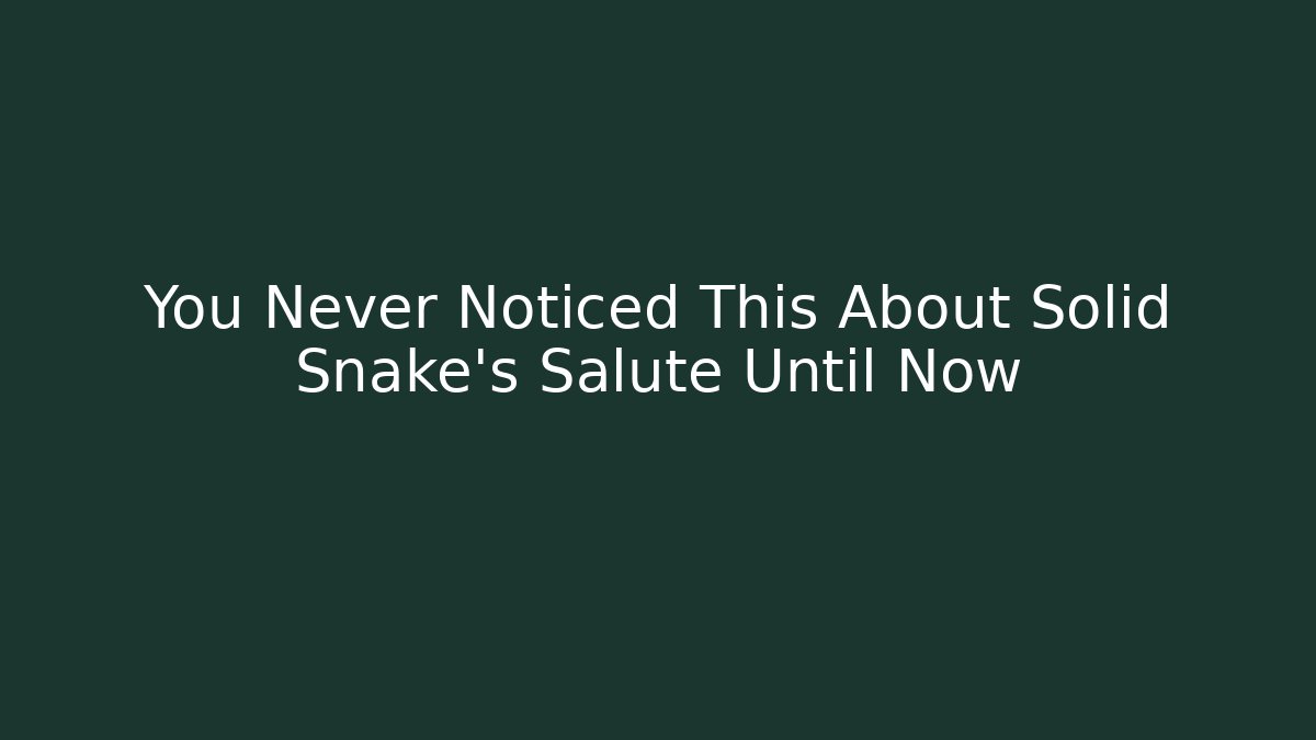 You Never Noticed This About Solid Snake's Salute Until Now