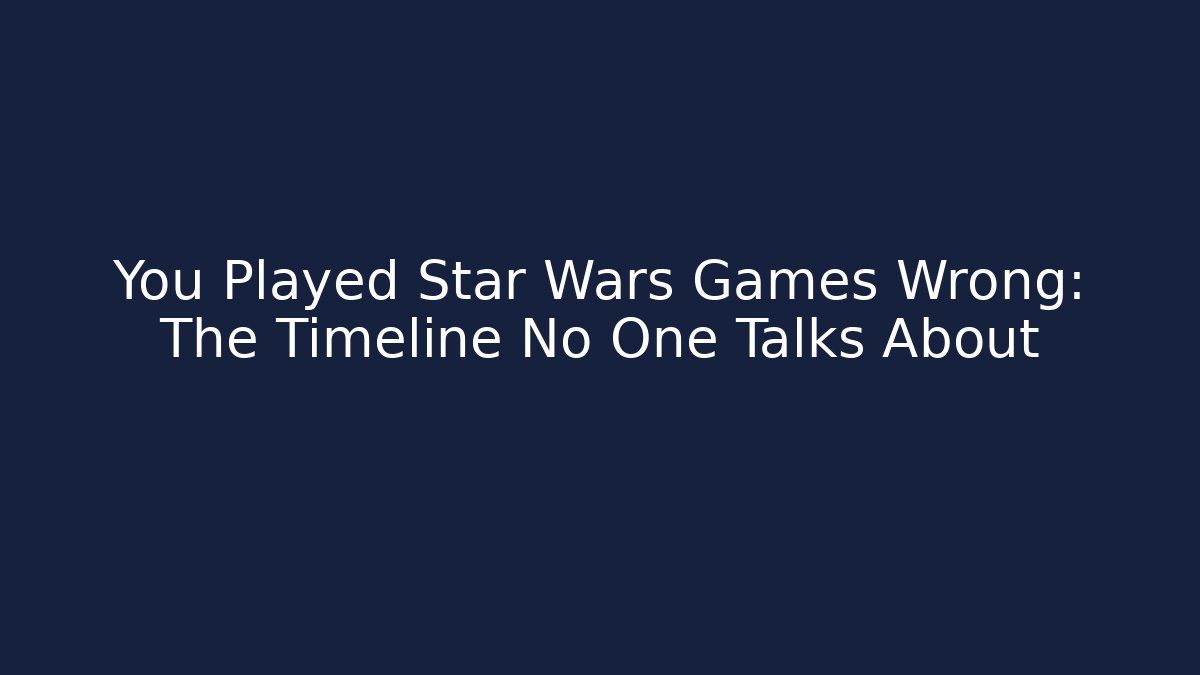 You Played Star Wars Games Wrong: The Timeline No One Talks About