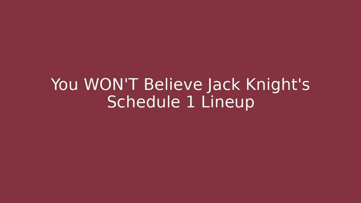 You WON'T Believe Jack Knight's Schedule 1 Lineup