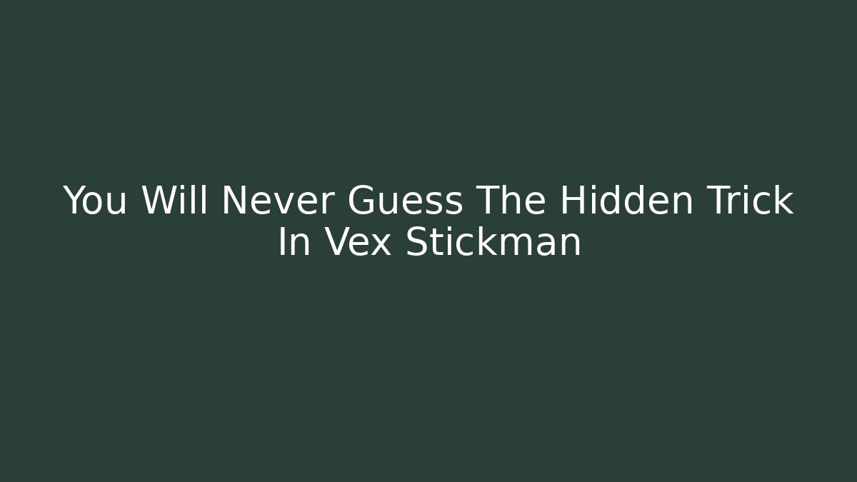 You Will Never Guess The Hidden Trick In Vex Stickman