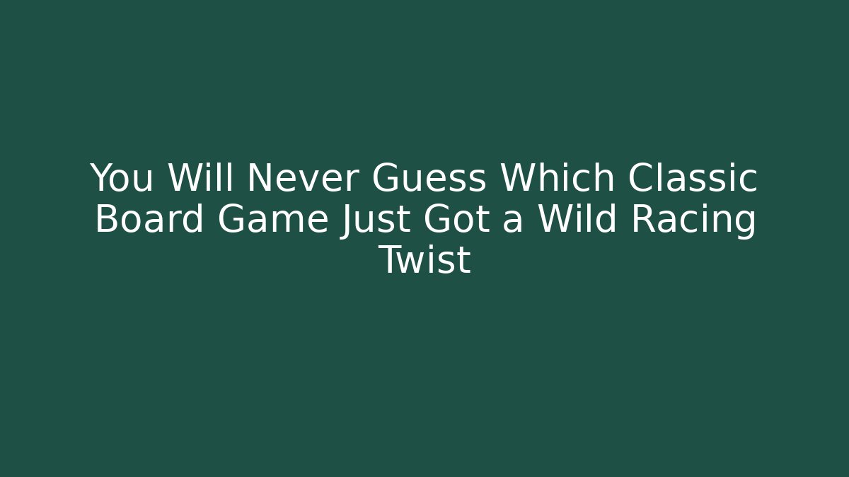 You Will Never Guess Which Classic Board Game Just Got a Wild Racing Twist