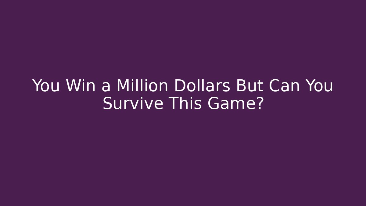 You Win a Million Dollars But Can You Survive This Game? - Andrea Zevedo