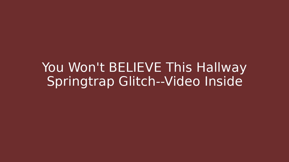 You Won't BELIEVE This Hallway Springtrap Glitch—Video Inside