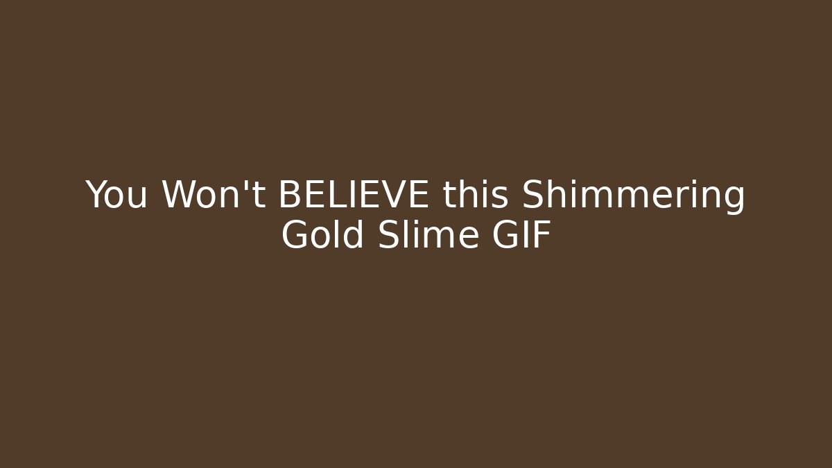 You Won't BELIEVE this Shimmering Gold Slime GIF
