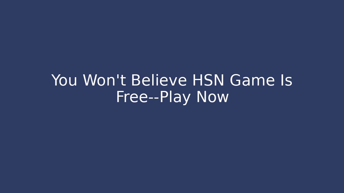 You Won't Believe HSN Game Is Free—Play Now