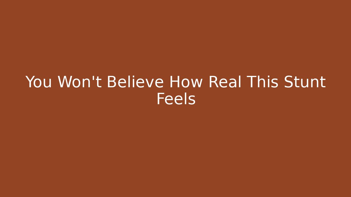 You Won't Believe How Real This Stunt Feels