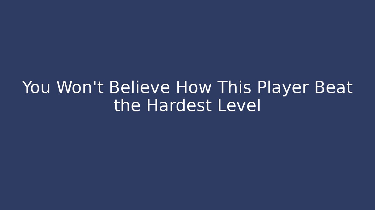 You Won't Believe How This Player Beat the Hardest Level