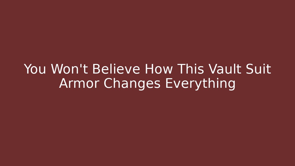 You Won't Believe How This Vault Suit Armor Changes Everything
