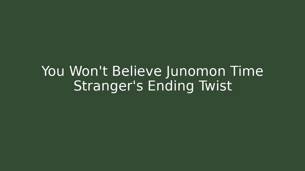 You Won't Believe Junomon Time Stranger's Ending Twist