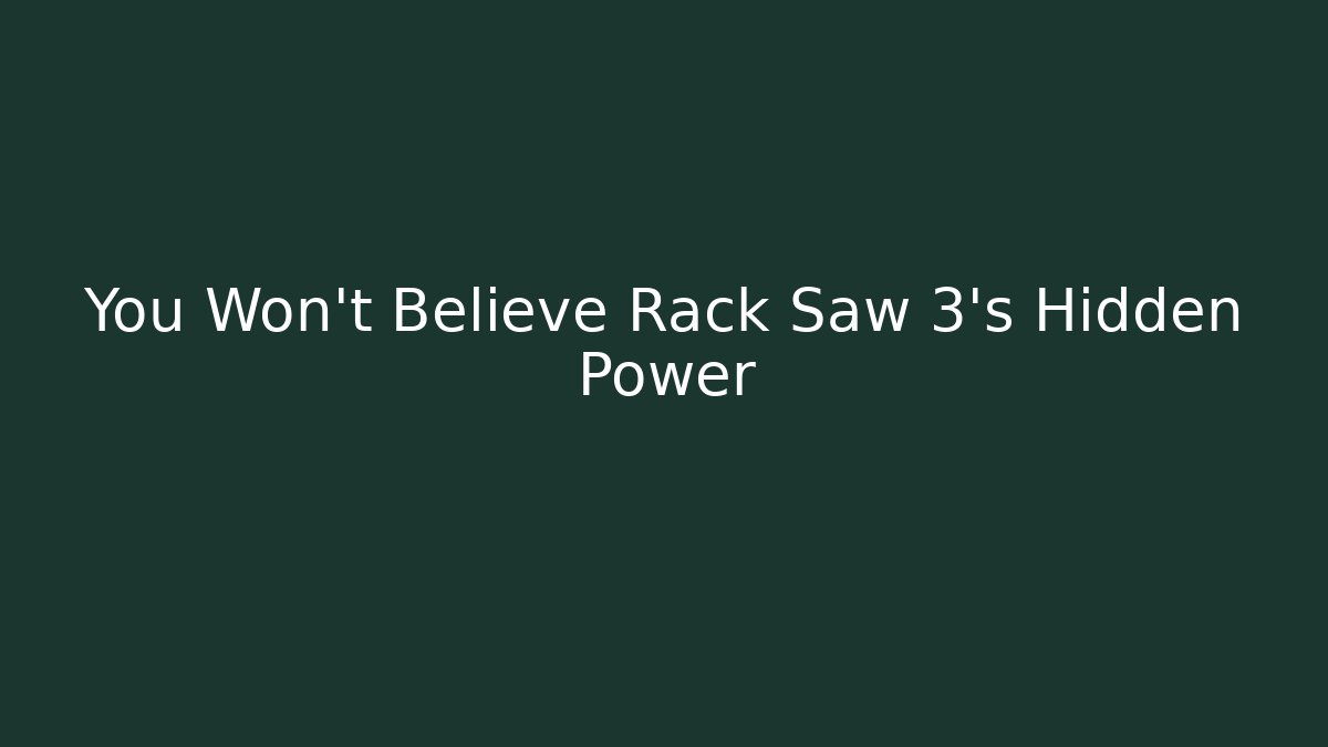 You Won't Believe Rack Saw 3's Hidden Power