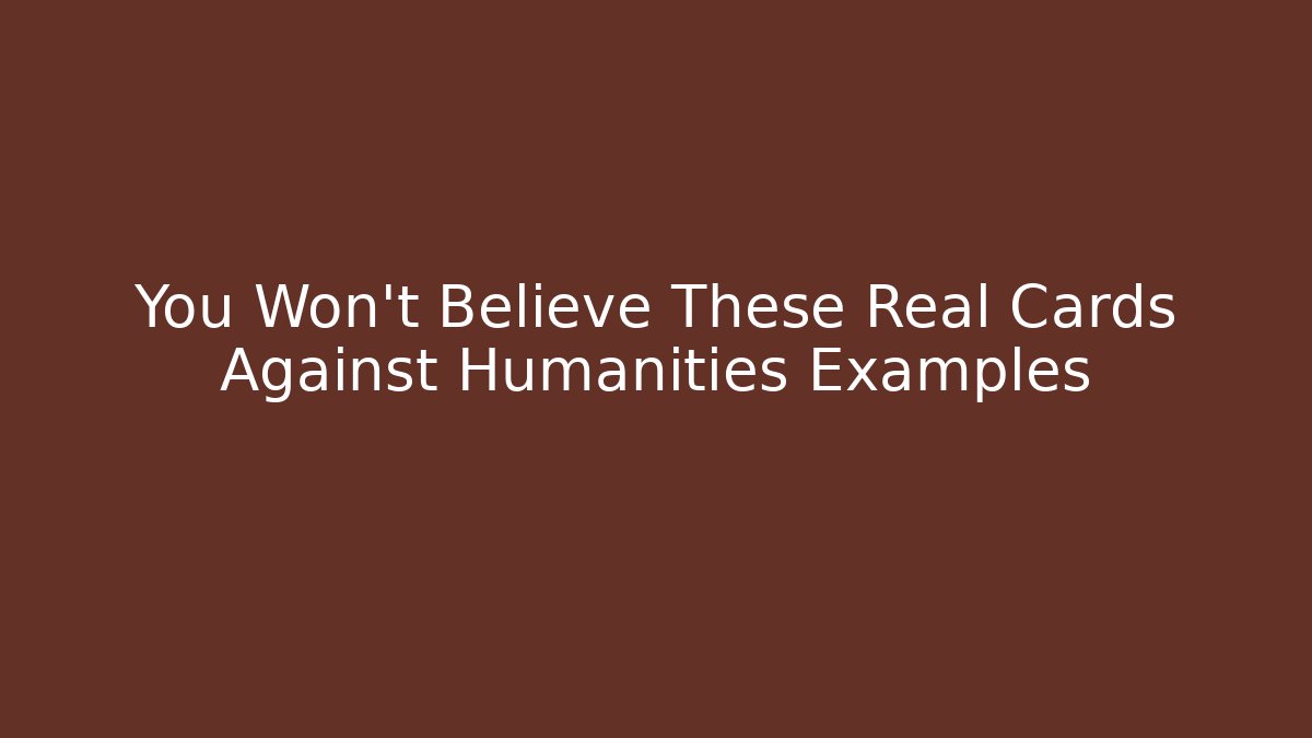 You Won't Believe These Real Cards Against Humanities Examples - Andrea Zevedo
