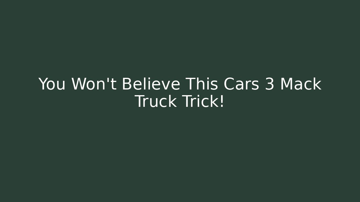 You Won't Believe This Cars 3 Mack Truck Trick!