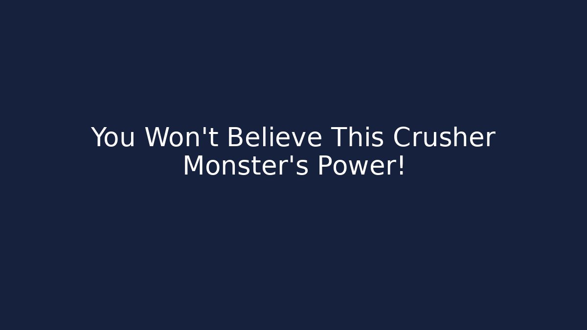 You Won't Believe This Crusher Monster's Power!