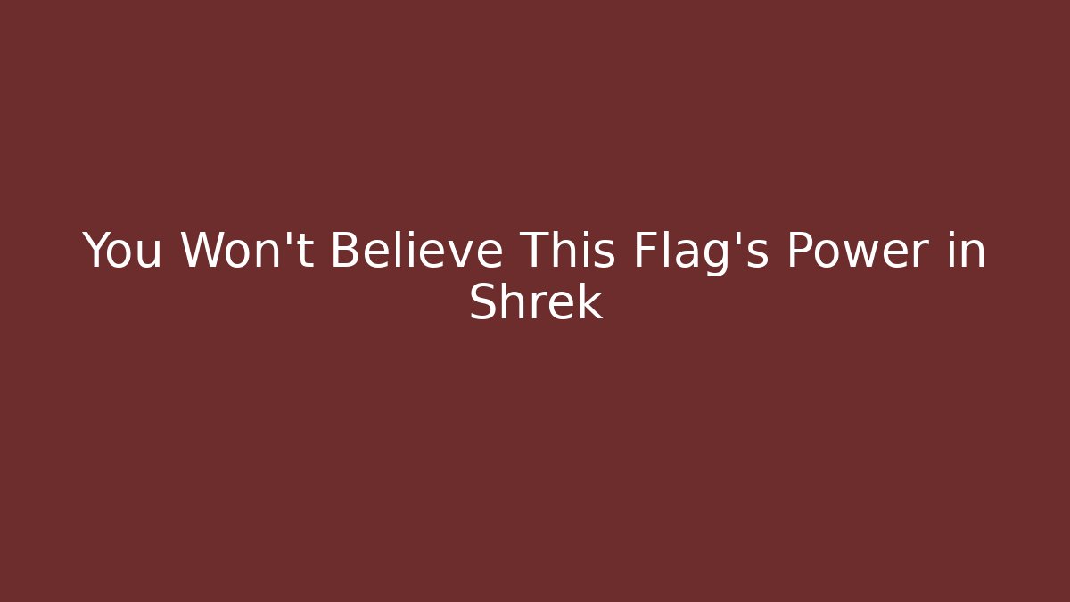 You Won't Believe This Flag's Power in Shrek