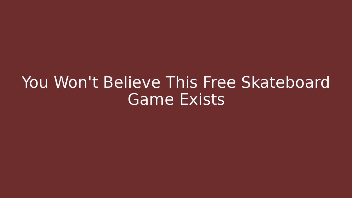 You Won't Believe This Free Skateboard Game Exists
