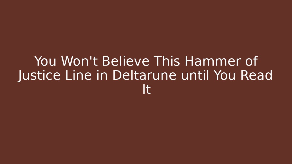 You Won't Believe This Hammer of Justice Line in Deltarune until You Read It