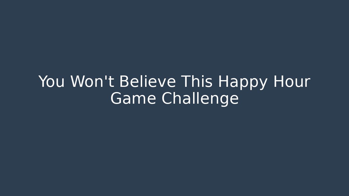 You Won't Believe This Happy Hour Game Challenge