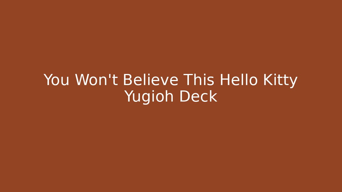 You Won't Believe This Hello Kitty Yugioh Deck