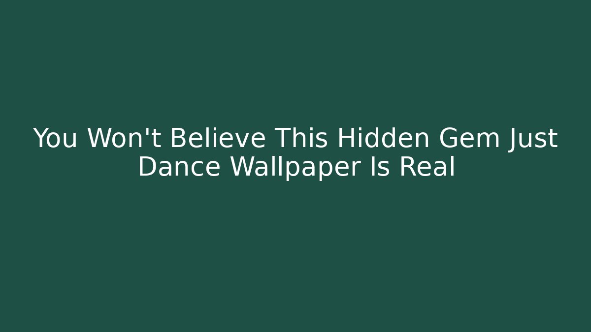 You Won't Believe This Hidden Gem Just Dance Wallpaper Is Real