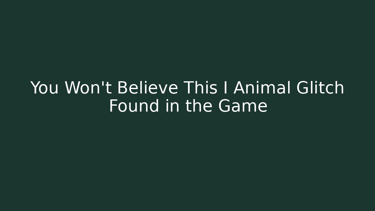 You Won't Believe This I Animal Glitch Found in the Game