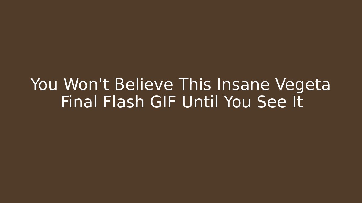 You Won't Believe This Insane Vegeta Final Flash GIF Until You See It