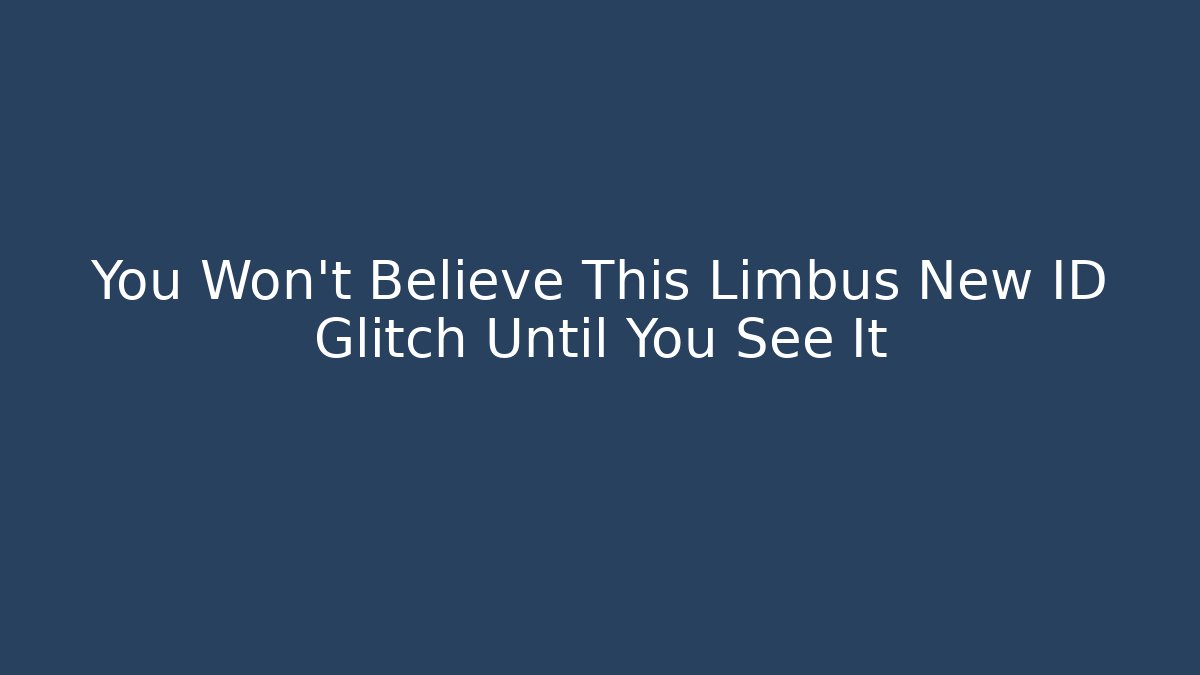 You Won't Believe This Limbus New ID Glitch Until You See It