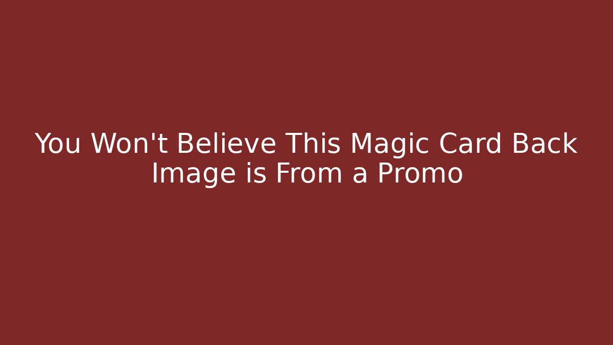 You Won't Believe This Magic Card Back Image is From a Promo