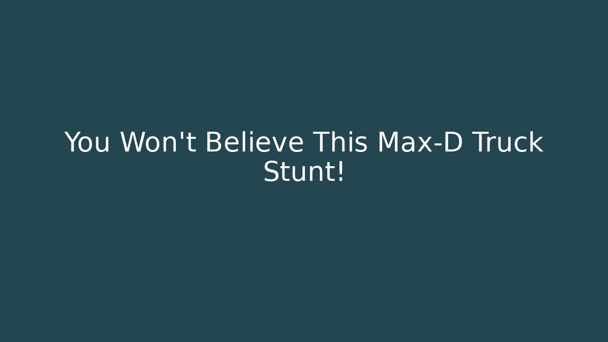 You Won't Believe This Max-D Truck Stunt!