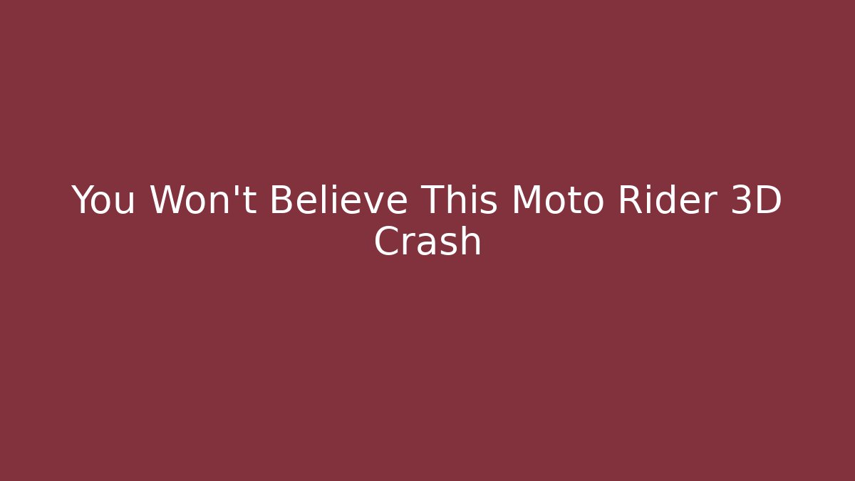 You Won't Believe This Moto Rider 3D Crash - Andrea Zevedo