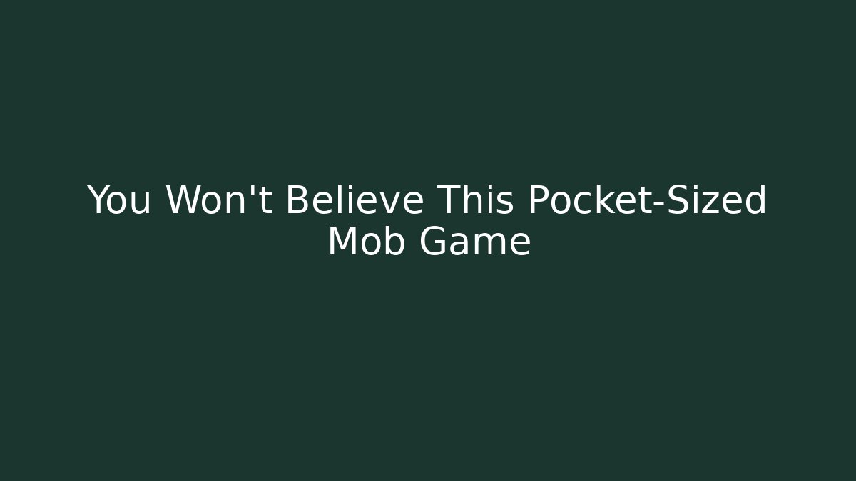 You Won't Believe This Pocket-Sized Mob Game