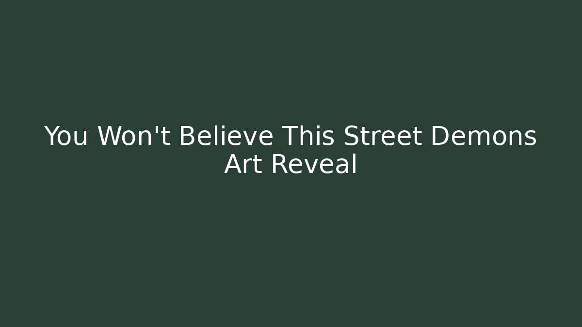 You Won't Believe This Street Demons Art Reveal