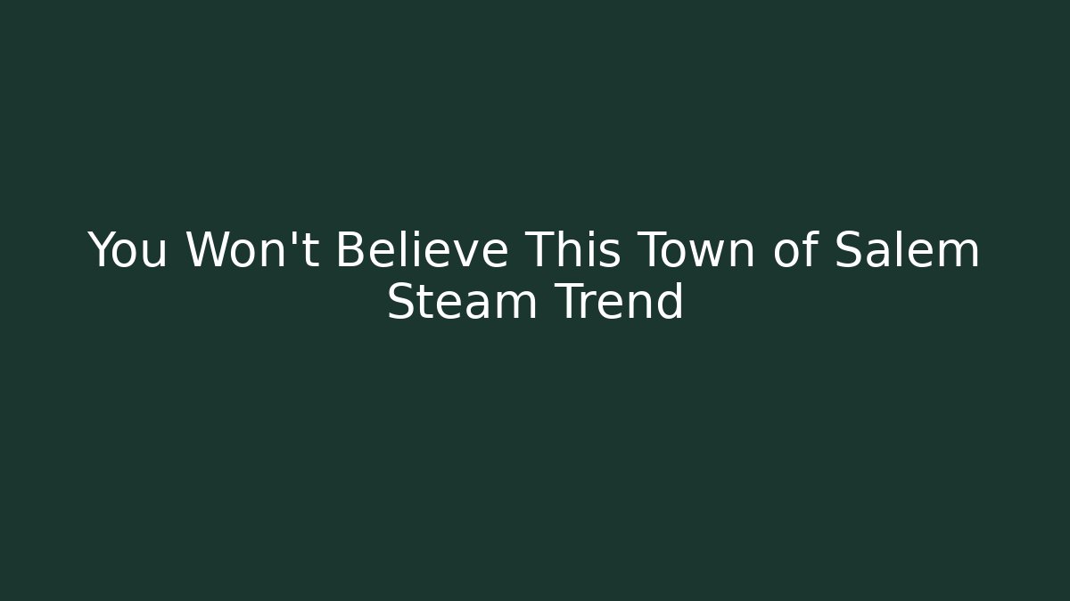 You Won't Believe This Town of Salem Steam Trend